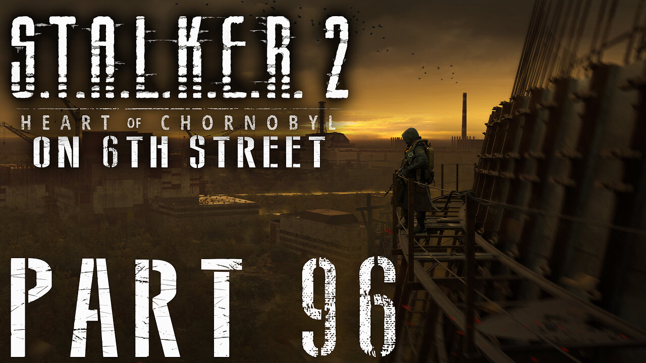 Stalker 2: Heart of Chornobyl on 6th Street Part 96