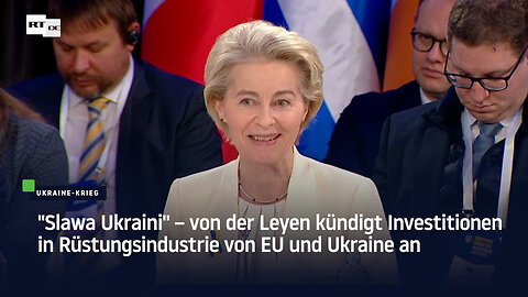 "Slawa Ukraini" – von der Leyen kündigt Investitionen in Rüstungsindustrie von EU und Ukraine an