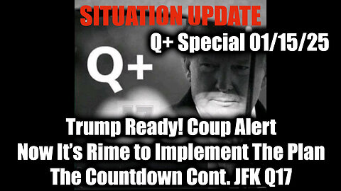 Situation Update 1/15/25 - Trump Ready! Coup Alert, Now It's Rime to Implement The Plan; JFK Q17