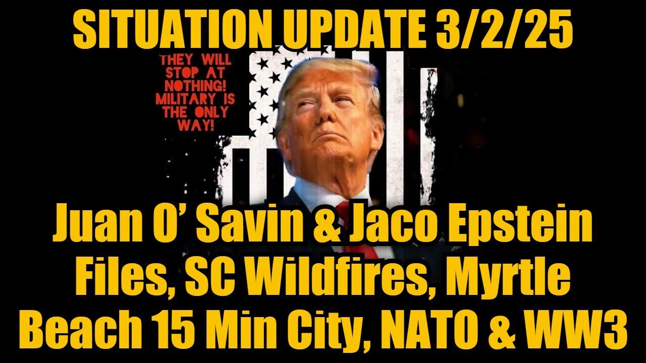 Situation Update 3/2/25: Juan O’ Savin & Jaco Epstein Files, SC Wildfires, Myrtle Beach 15 Min City!