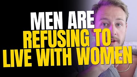 Men are Refusing to Live with Women