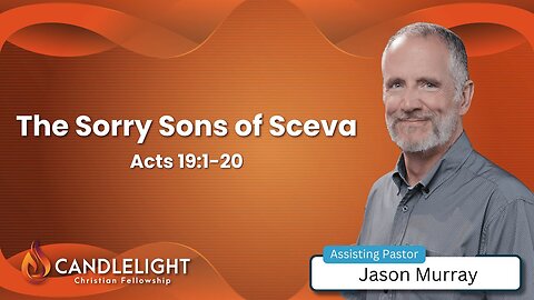 Sunday Morning Service: The Sorry Sons of Sceva (Acts 19:1-20) - Edited