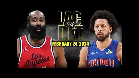 Los Angeles Clippers vs Detroit Pistons Full Game Highlights - February 24, 2025| NBA Regular Season