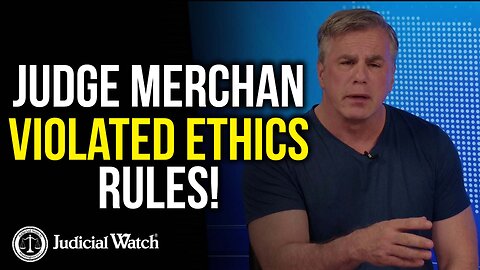 REMEMBER: Judge Merchan Violated Ethics Rules!