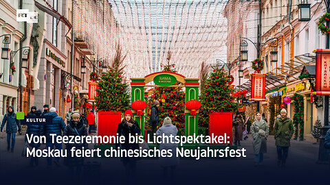 Von Teezeremonie bis Lichtspektakel: Moskau feiert chinesisches Neujahrsfest