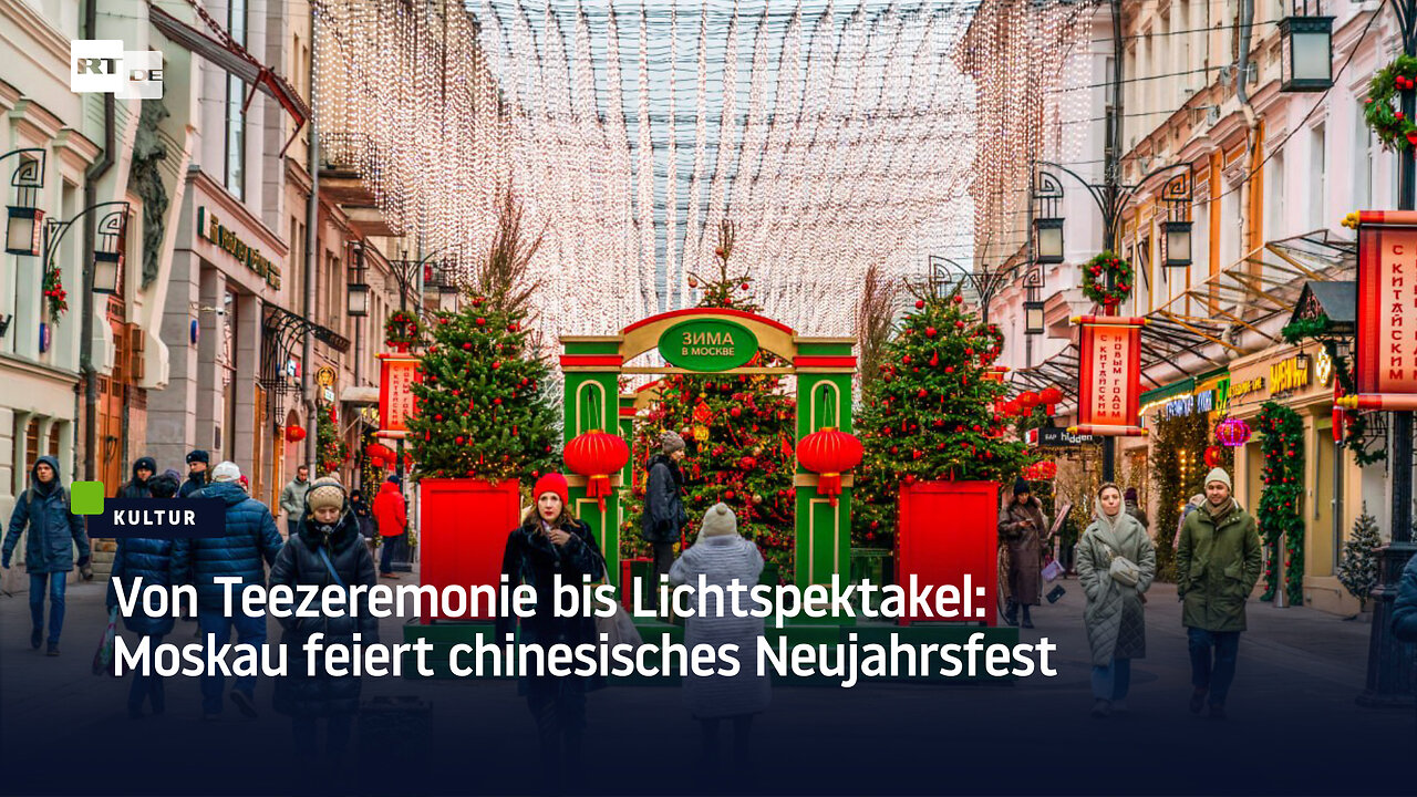 Von Teezeremonie bis Lichtspektakel: Moskau feiert chinesisches Neujahrsfest