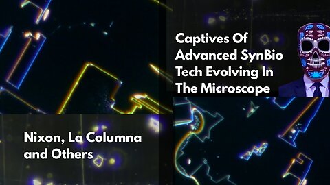 Captives Of Advanced SynBio Tech Evolving In The Microscope - Nixon, La Columna and More