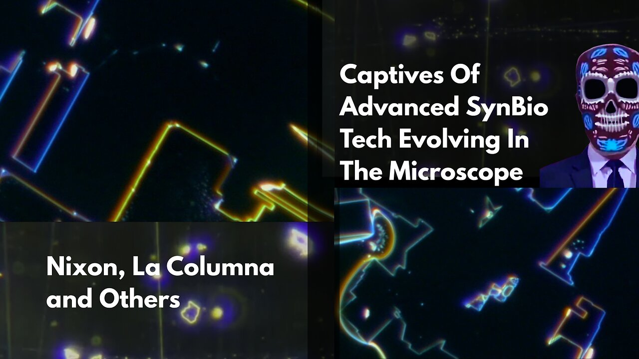 Captives Of Advanced SynBio Tech Evolving In The Microscope - Robert Young, Nixon, La Columna and More
