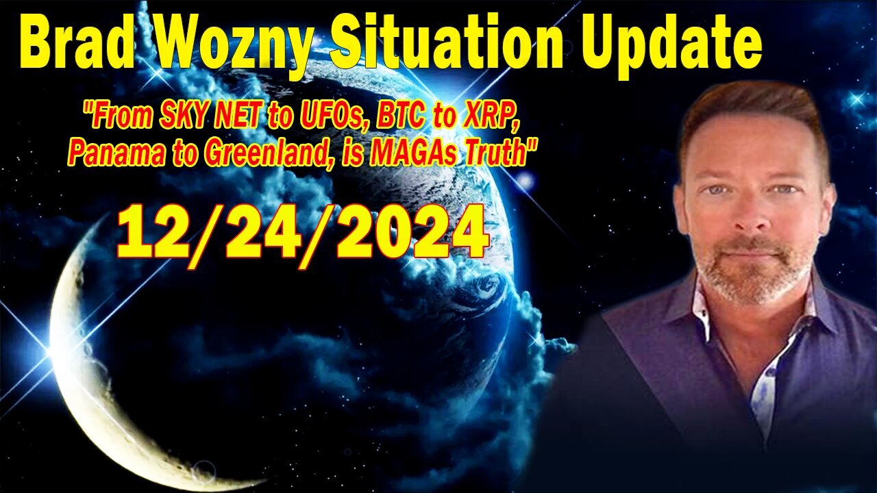 Brad Wozny Update Dec 24: "From SKY NET to UFOs, BTC to XRP, Panama to Greenland, is MAGAs Truth"