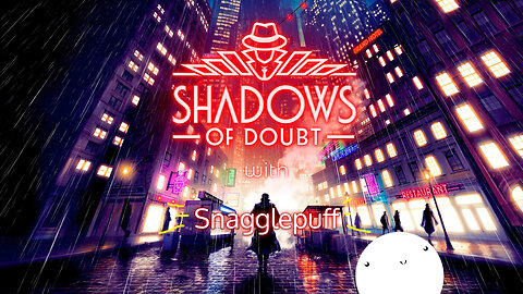 HAPPY 2025! -- Shadows of Doubt (part two of First Case!)