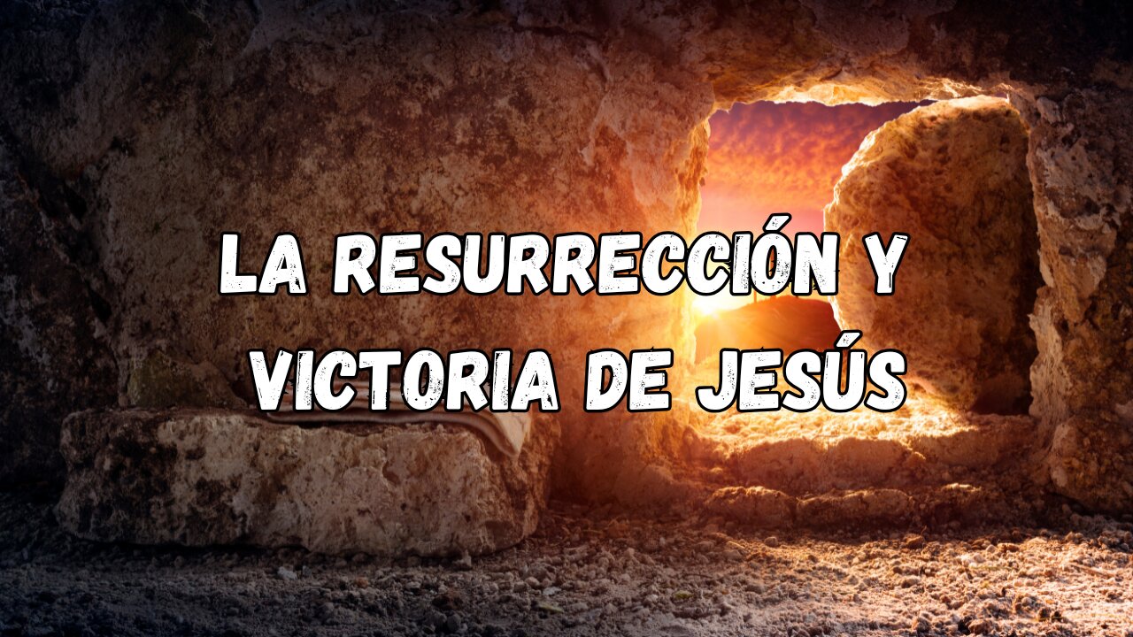 La Resurrección y Victoria de Jesús