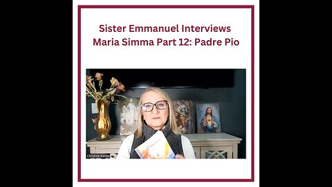 Sister Emmanuel Interviews Maria Simma Part 12: Padre Pio