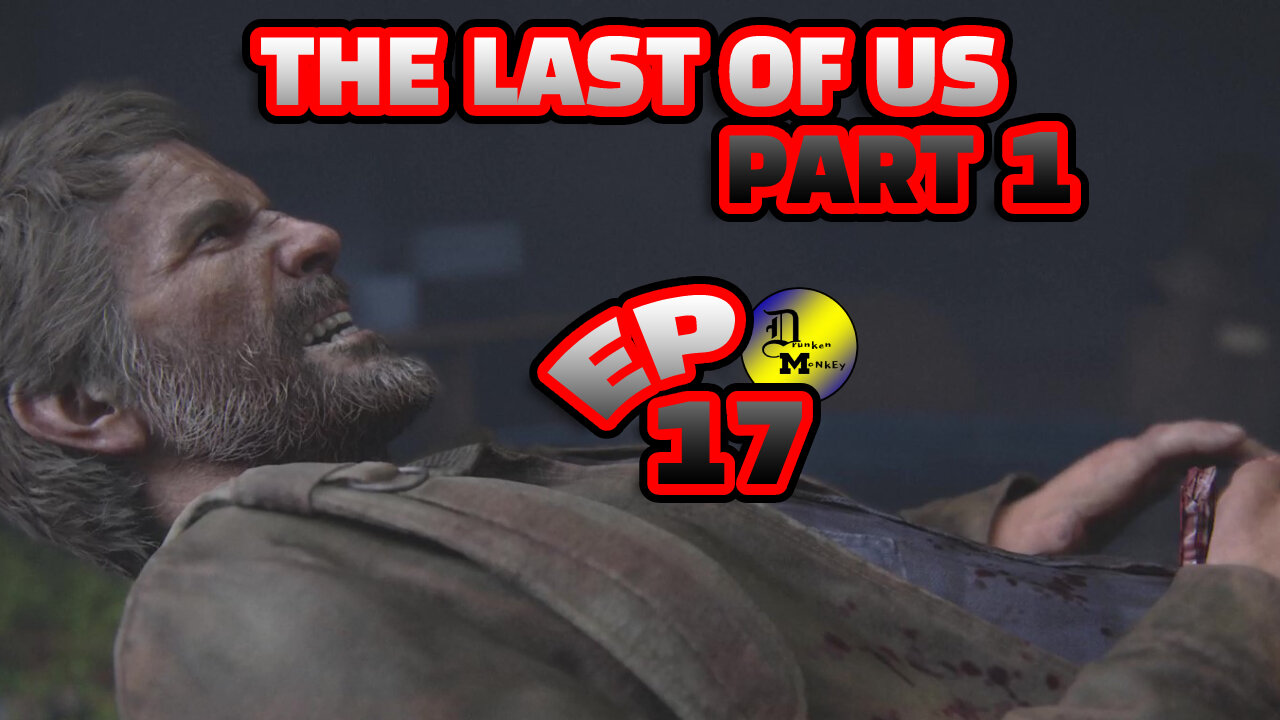 THE LAST OF US PART 1-- LET'S PLAY-- PART 17--JOEL INJURED