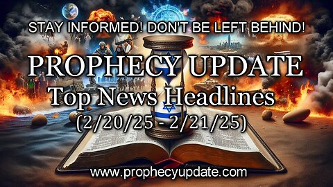 Prophecy Update Top News Headlines - (2/20/25 - 2/21/25)