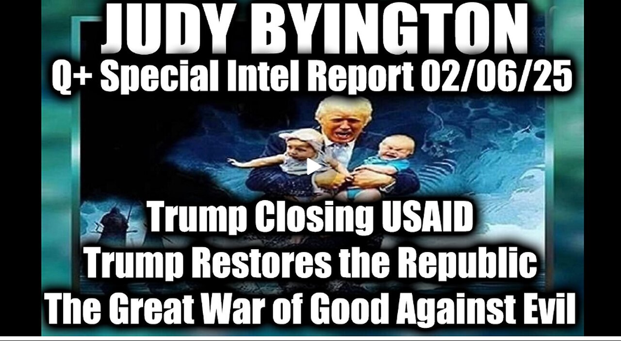 Judy Byington Special 2.6.25 ~ Trump Closing USAID; Trump Restores the Republic, The Great War