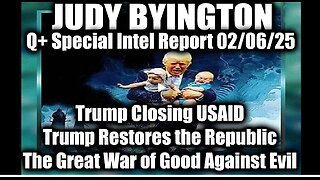 Judy Byington Special 2.6.25 ~ Trump Closing USAID; Trump Restores the Republic, The Great War