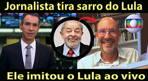 Jornalista tira sarro do Lula