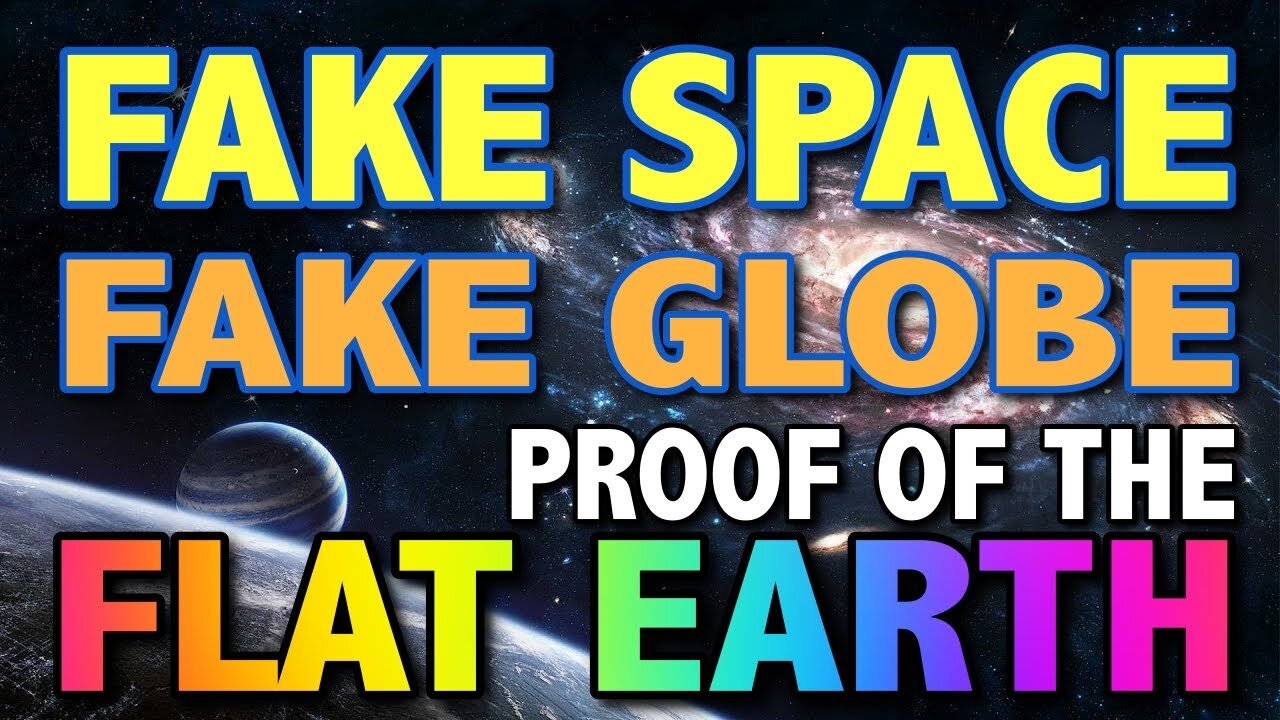 FAKE SPACE - FAKE GLOBE - PROOF of the FLAT EARTH