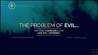 The Problem Of Evil | Why Does God Allow Evil? | Pastor Jackson Lahmeyer