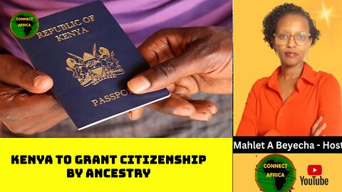 KENYA TO GRANT CITIZENSHIP TO AFRICANS WITH KENYAN ANCESTRY