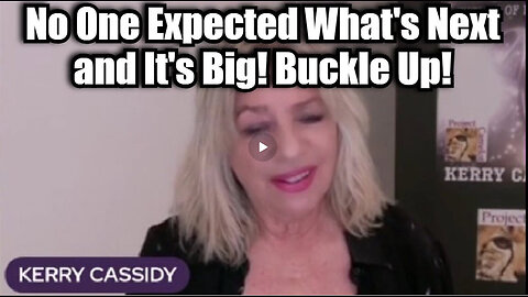 Kerry Cassidy - No One Expected What's Next and It's Big! Buckle Up!