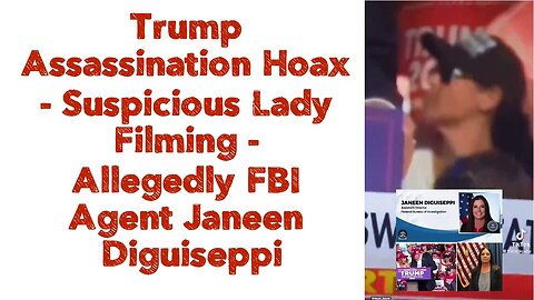 Trump Assassination Hoax - Suspicious Lady Filming : Allegedly FBI Agent Janeen Diguiseppi