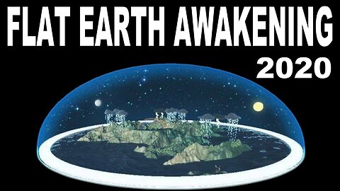 The FLAT EARTH Awakening 2020