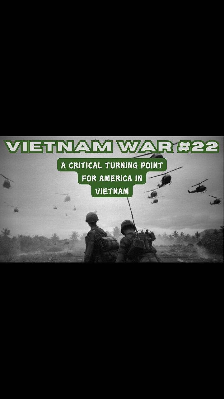 Vietnam War 22 - A Critical Turning Point for America In Vietnam