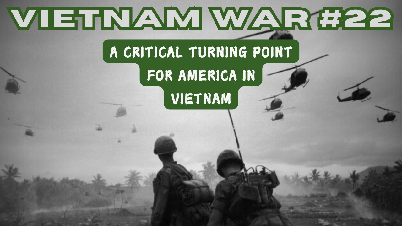 Vietnam War 22 - A Critical Turning Point for America In Vietnam