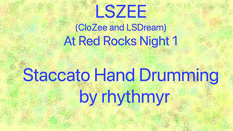 FIRST TIME LISTEN AND STACCATO HAND DRUM TO LSZEE