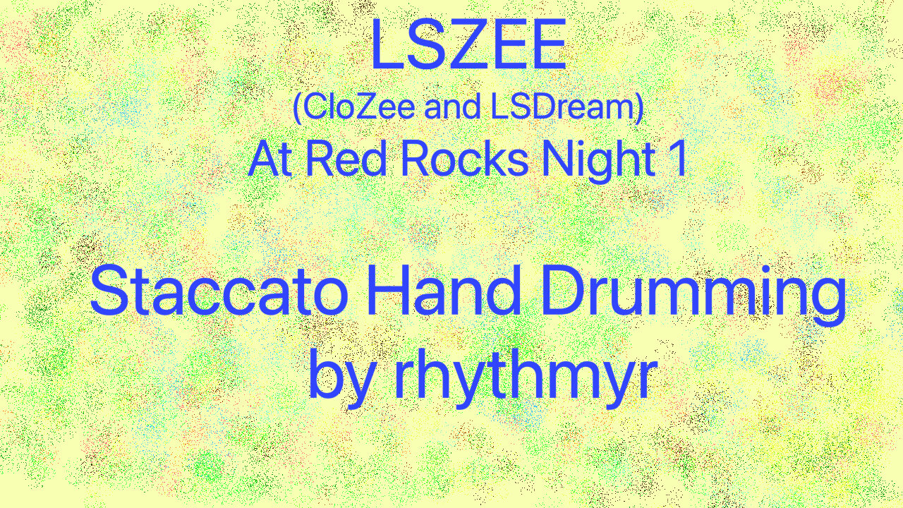 FIRST TIME LISTEN AND STACCATO HAND DRUM TO LSZEE