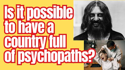 A whole country full of psychopaths? It's possible... sorta.