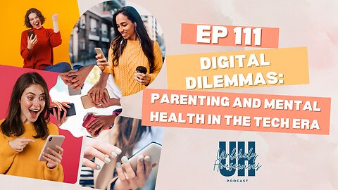 Digital Dilemmas: Parenting and Mental Health in the Tech Era