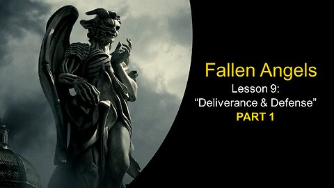 Fallen Angels: Deliverance & Defense (Lesson 9, Part 1)