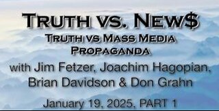 Truth vs. NEW$, Inc Part 1 (19 January 2025) with Don Grahn, Brian Davidson and Joachim Hagopian