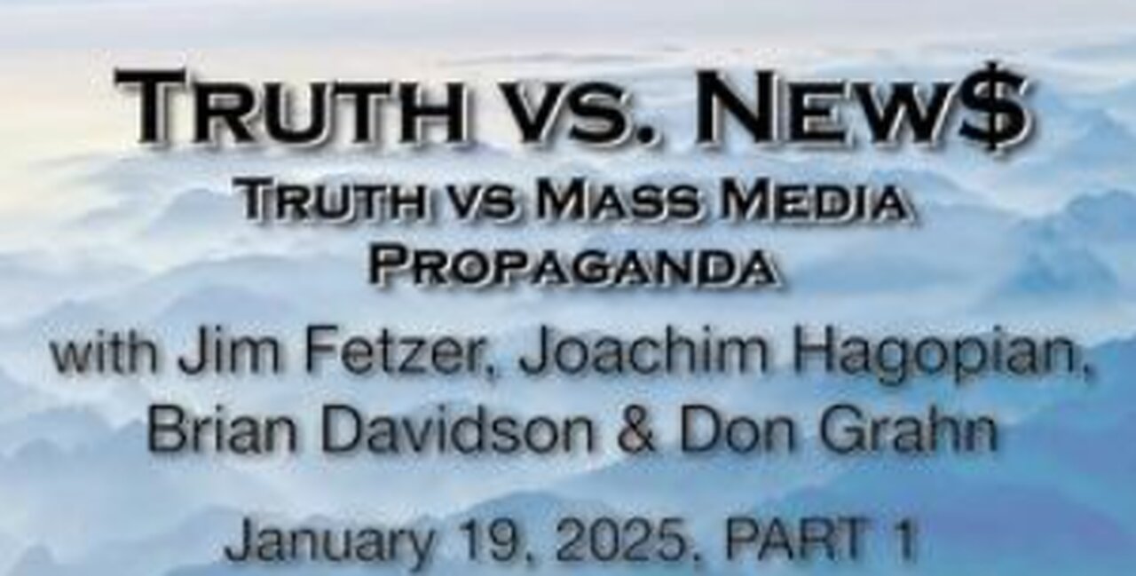 Truth vs. NEW$, Inc Part 1 (19 January 2025) with Don Grahn, Brian Davidson and Joachim Hagopian