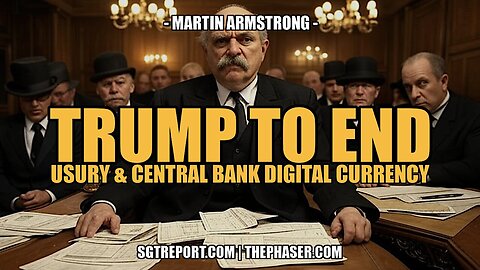 TRUMP TO END USURY & CENTRAL BANK DIGITAL CURRENCY - Martin Armstrong