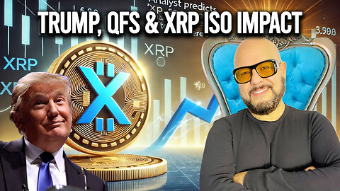 Buying the World? Trump & the Quantum Financial System, How will this affect XRP ISO TOKENS.