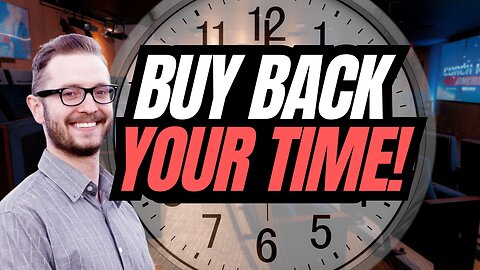 How To Buy Back Your Time & Increase Efficiency!