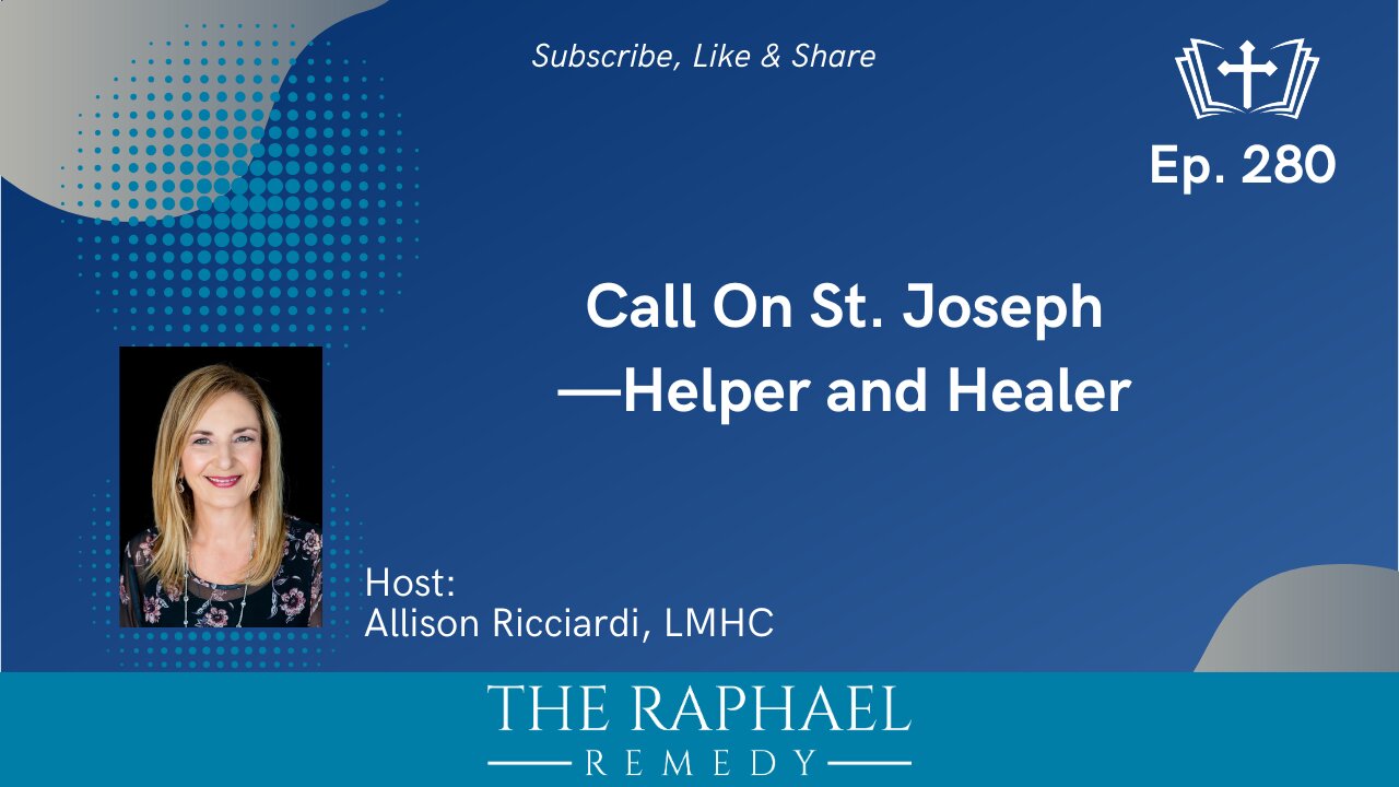 Ep. 280 Call On St. Joseph—Helper and Healer