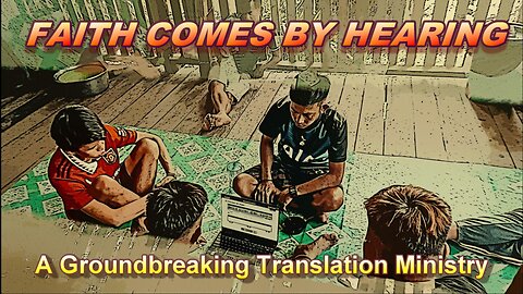 Faith Comes By Hearing — A Groundbreaking Translation Ministry