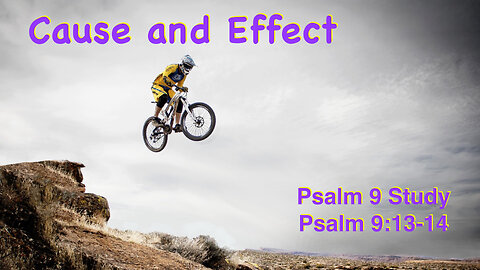 Psalm 9, Part 6: Cause And Effect