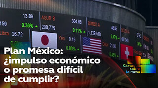 Plan México: ¿impulso económico o promesa difícil de cumplir?