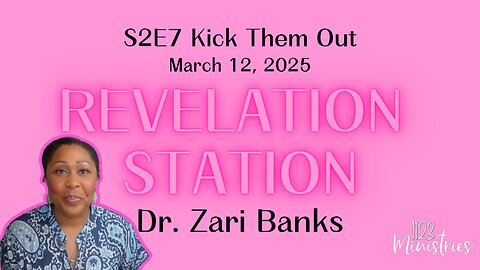 Revelation Station S2E7 Kick Them Out | Dr. Zari Banks | Mar. 12, 2025