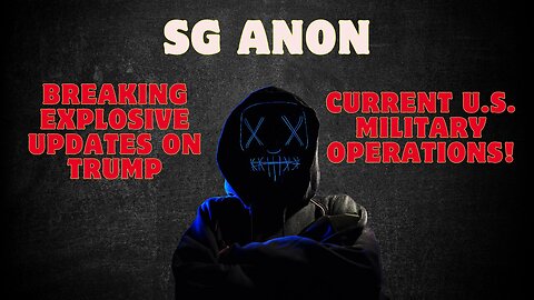 SG Anon: Breaking Explosive Updates on Trump and Current U.S. Military Operations! Dec 23