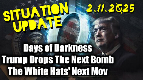 Situation Update 02/11/25 ~ Trump Drops The Next Bomb. Days of Darkness. The White Hats' Next Move