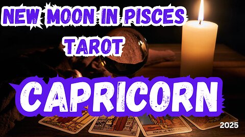 Capricorn ♑️- New Moon in Pisces 2025 Tarot Reading #capricorn #tarot #tarotary #newmooninpisces