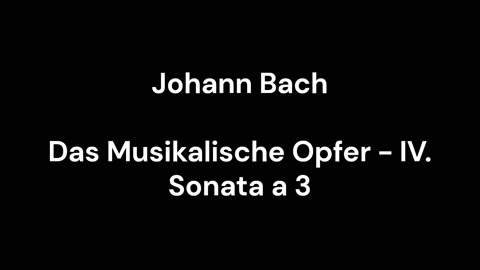 Das Musikalische Opfer - IV. Sonata a 3