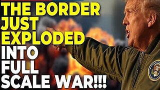 Trump Breaking- The Border Just Exploded Into FULL Scale War