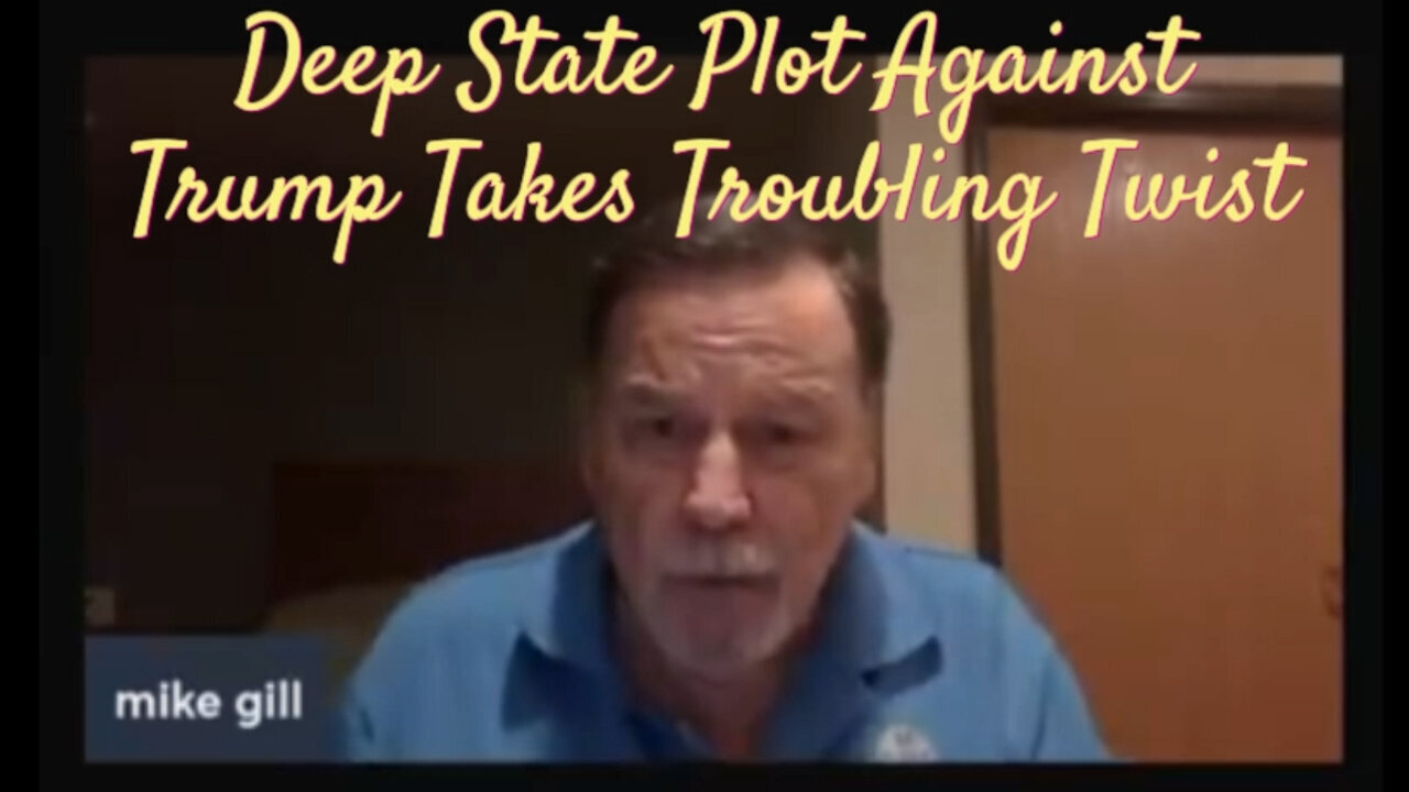 Mike Gill Bombshell - Deep State Plot Against Trump Takes Troubling Twist